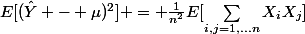 E[(\hat{Y} - \mu)^2] = \frac{1}{n^2}E[\sum_{i,j=1,...n}X_iX_j]