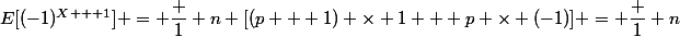 E[(-1)^{X + 1}] = \dfrac 1 n [(p + 1) \times 1 + p \times (-1)] = \dfrac 1 n