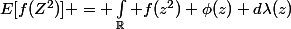 E[f(Z^2)] = \int_{\R} f(z^2) \phi(z) d\lambda(z)