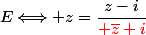 E\Longleftrightarrow z=\dfrac{z-i}{{\red \bar{z}+i}}