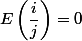 E\left(\dfrac{i}{j}\right)=0