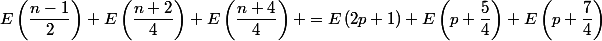 E\left(\dfrac{n-1}{2}\right)+E\left(\dfrac{n+2}{4}\right)+E\left(\dfrac{n+4}{4}\right) =E\left(2p+1\right)+E\left(p+\dfrac{5}{4}\right)+E\left(p+\dfrac{7}{4}\right)