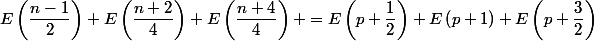 E\left(\dfrac{n-1}{2}\right)+E\left(\dfrac{n+2}{4}\right)+E\left(\dfrac{n+4}{4}\right) =E\left(p+\dfrac{1}{2}\right)+E\left(p+1\right)+E\left(p+\dfrac{3}{2}\right)