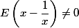 E\left(x-\dfrac{1}{x}\right)\not=0