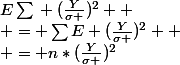 E\sum{} (\frac{Y}{\sigma })^2 
 \\ = \sum{}E (\frac{Y}{\sigma })^2 
 \\ = n*(\frac{Y}{\sigma })^2
