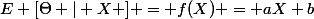 E [\Theta | X ] = f(X) = aX+b