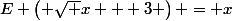 E \left( \sqrt {x + 3} \right) = x
