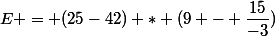 E = (25-42) * (9 - \dfrac{15}{-3})