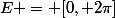 E = [0, 2\pi]