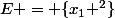 E = \{x_1 ^2\}