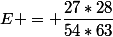 E = \dfrac{27*28}{54*63}