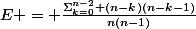 E = \frac{\Sigma_{k=0}^{n-2} (n-k)(n-k-1)}{n(n-1)}
