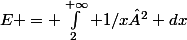E = \int_2^{+\infty} 1/x² dx