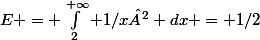 E = \int_2^{+\infty} 1/x² dx = 1/2