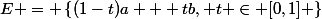 E = \left\{(1-t)a + tb, t \in [0,1] \right\}