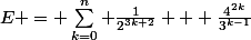 E = \sum_{k=0}^{n} \frac{1}{2^{3k+2}} + \frac{4^{2k}}{3^{k-1}}