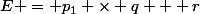 E = p_1 \times q + r