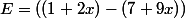 E=((1+2x)-(7+9x))