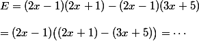 E=(2x-1)(2x+1)-(2x-1)(3x+5)\\\\=(2x-1)\big((2x+1)-(3x+5)\big)=\cdots