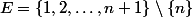 E=\{1,2,\dots,n+1\}\setminus\{n\}