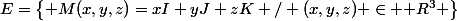 E=\begin{Bmatrix} M(x,y,z)=xI+yJ+zK / (x,y,z) \in \mathbb R^{3} \end{Bmatrix}