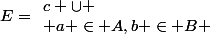 E=\begin{array} c \big{\cup} \\ a \in A,b \in B \end{array}