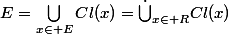 E=\bigcup_{x\in E}Cl(x)=\dot\bigcup_{x\in R}Cl(x)