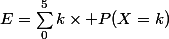 E=\sum_0^5{k\times P(X=k)}