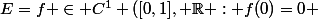E={{f \in C^{1} ([0,1], \R : f(0)=0} }