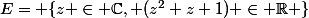 E= \{z \in \C, (z^2+z+1) \in \R \}