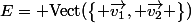 E= \textup{Vect}(\begin{Bmatrix} \vec{v_1}, \vec{v_2} \end{Bmatrix})