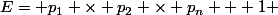 E= p_1 \times p_2 \times p_n + 1 