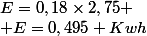 E=0,18\times2,75 \\ E=0,495 Kwh
