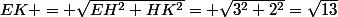 EK = \sqrt{EH^{2}+HK^{2}}= \sqrt{3^{2}+2^{2}}=\sqrt{13}