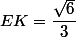 EK=\dfrac{\sqrt{6}}{3}