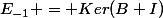 E_{-1} = Ker(B+I)