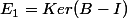 E_1=Ker(B-I)