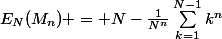 E_N(M_n) = N-\frac{1}{N^n}\sum_{k=1}^{N-1}k^n