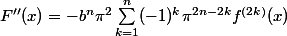 F''(x)=-b^n\pi^2\sum_{k=1}^n(-1)^k\pi^{2n-2k}f^{(2k)}(x)