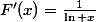 F'(x)=\frac{1}{\ln x}