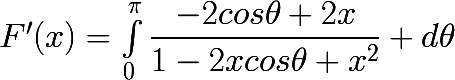 F'(x)=\huge\int_{0}^{\pi}\dfrac{-2cos\theta+2x}{1-2xcos\theta+x^2} d\theta