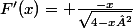 F'(x)= \frac{-x}{\sqr{4-x²}}