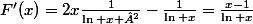 F'(x)=2x\frac{1}{\ln x ²}-\frac{1}{\ln x}=\frac{x-1}{\ln x}