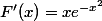 F'(x)=xe^{-x^2}