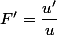 F'=\dfrac{u'}{u}