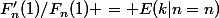 F'_n(1)/F_n(1) = E(k|n=n)