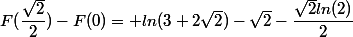 F(\dfrac{\sqrt2}{2})-F(0)= ln(3+2\sqrt{2})-\sqrt{2}-\dfrac{\sqrt{2}ln(2)}{2}