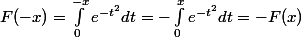 F(-x)=\int_0^{-x}e^{-t^2}dt=-\int_0^{x}e^{-t^2}dt=-F(x)