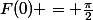 F(0) = \frac{\pi}{2}