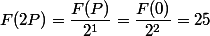 F(2P)=\dfrac{F(P)}{2^1}=\dfrac{F(0)}{2^2}=25